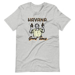 Havana Good Time Unisex T-Shirt