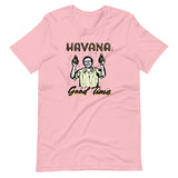 Havana Good Time Unisex T-Shirt