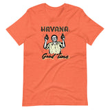 Havana Good Time Unisex T-Shirt