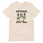 Havana Good Time Unisex T-Shirt