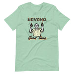 Havana Good Time Unisex T-Shirt