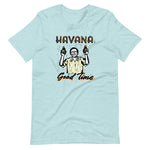 Havana Good Time Unisex T-Shirt