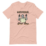 Havana Good Time Unisex T-Shirt